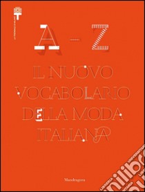 A-Z. Il nuovo vocabolario della moda italiana. Ediz. illustrata libro di Linfante Vittorio; Bertola Paola