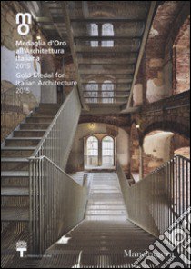 Medaglia d'oro all'architettura italiana 2015-Gold medal for italian architecture 2015. Catalogo della mostra (Milano, 12 dicembre 2015-7 febbraio 2016). Ediz. bilingue libro