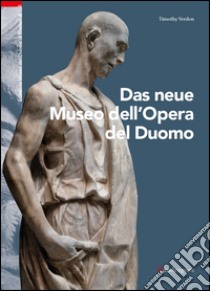 Il nuovo Museo dell'Opera del Duomo. Ediz. tedesca libro di Verdon Timothy