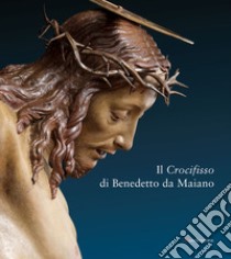 Il crocifisso di Benedetto da Maiano libro di Santi B. (cur.)