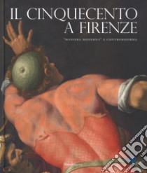 Il Cinquecento a Firenze. «Maniera moderna» e Controriforma. Catalogo della mostra (Firenze, 21 settembre 2017-21 gennaio 2018). Ediz. illustrata libro di Falciani C. (cur.); Natali A. (cur.)