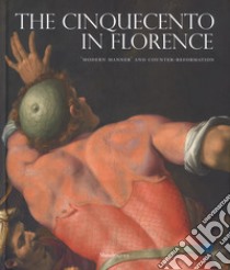 The Cinquecento in Florence. «Modern manner» and Counter-reformation. Catalogo della mostra (Firenze, 21 settembre 2017-21 gennaio 2018). Ediz. illustrata libro di Falciani C. (cur.); Natali A. (cur.)