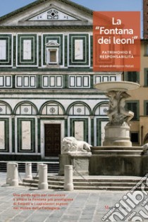 La «Fontana dei leoni». Patrimonio e responsabilità. Ediz. a colori libro di Natali A. (cur.)