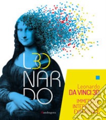 Leonardo da Vinci 3D. Catalogo della mostra (Milano Fabbrica del Vapore, 30 maggio-22 settembre 2019). Ediz. a colori libro di Kevkhishvili M. (cur.)