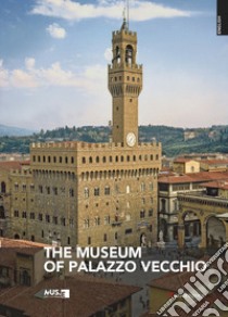 The museum of Palazzo Vecchio. Ediz. illustrata libro di Zucchi V. (cur.)