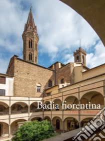 Badia fiorentina. La chiesa e il monastero libro di Spinelli R. (cur.)