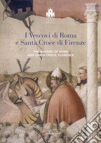 I vescovi di Roma e Santa Croce di Firenze-The bishop of Rome and Santa Croce, Florence. Ediz. illustrata libro di Conticelli G. (cur.)