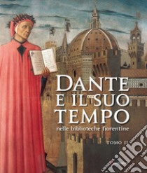 Dante e il suo tempo nelle biblioteche fiorentine. Ediz. illustrata. Vol. 2 libro di Albanese G. (cur.); Bertelli S. (cur.); Gentili S. (cur.)