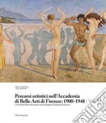 Percorsi artistici nell'Accademia di Belle Arti di Firenze: 1900-1948. Ediz. illustrata. Vol. 2 libro di Bruni V. (cur.); Pratesi M. (cur.); Ragionieri S. (cur.)