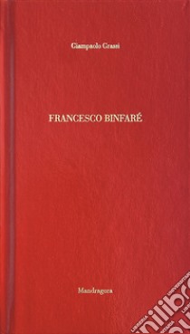 Francesco Binfaré. Ediz. italiana e inglese libro di Grassi Giampaolo
