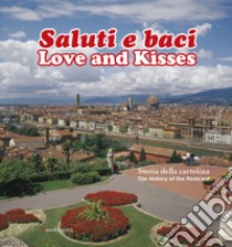 Saluti e baci. Storia della cartolina-Love and kisses. The history of the postcard. Ediz. bilingue libro di Fiume Valentina; Mini M. (cur.)