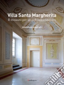 Villa Santa Margherita. Il restauro per un polo odontoiatrico. Ediz. illustrata libro di Rossiprodi Associati (cur.)