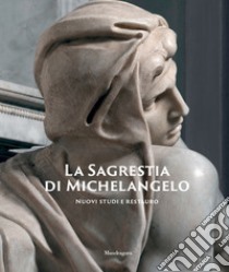 La Sagrestia di Michelangelo. Nuovi studi e restauro. Ediz. illustrata libro di Bietti M. (cur.)