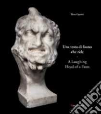 Una testa di fauno che ride-A laughing head of a faun. Ediz. bilingue libro di Capretti Elena