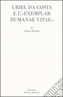 Uriel da Costa e l'«Exemplar humanae vitae». Testo latino a fronte libro di Proietti Omero