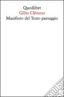 Manifesto del Terzo paesaggio libro di Clément Gilles; De Pieri F. (cur.)