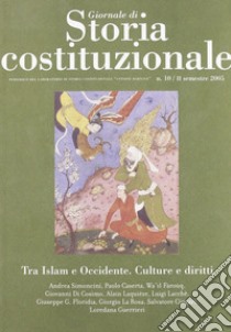 Giornale di storia costituzionale. Semestrale del laboratorio di storia costituzionale «Antoine Barnave» (secondo semestre 2005). Vol. 10: Tra Islam e Occidente: culture e diritti libro