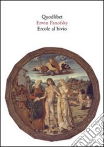 Ercole al bivio. Altri materiali iconografici dell'antichità tornati in vita nell'arte moderna libro di Panofsky Erwin; Ferrando M. (cur.)