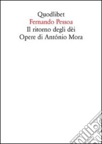 Il ritorno degli dèi. Opere di António Mora libro di Pessoa Fernando; Russo V. (cur.)