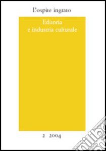 L'ospite ingrato. Annuario del Centro studi Franco Fortini (2004). Vol. 2: Editoria e industria culturale libro