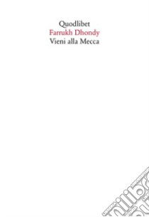 Vieni alla Mecca libro di Dhondy Farrukh