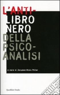 L'anti-libro nero della psicoanalisi libro di Miller J. (cur.)