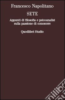 Sete. Appunti di filosofia e psicoanalisi sulla passione di conoscere libro di Napolitano Francesco