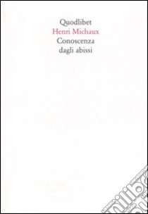 Conoscenza dagli abissi libro di Michaux Henri; Talon J. (cur.)