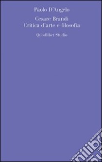 Cesare Brandi. Critica d'arte e filosofia libro di D'Angelo Paolo