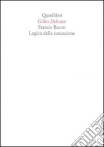 Francis Bacon. Logica della sensazione. Ediz. illustrata libro di Deleuze Gilles; Badiou A. (cur.)