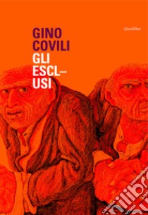 Gino Covili. Gli esclusi. Catalogo della mostra (Caserta, 3 novembre 2007-6 gennaio 2008). Ediz. illustrata libro di Tarantino C. (cur.)