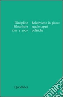 Discipline filosofiche (2007). Vol. 2: Relativismo in gioco: regole saperi politiche libro di Brigati R. (cur.); Frega R. (cur.)