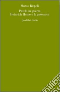 Parole in guerra. Heinrich Heine e la polemica libro di Rispoli Marco