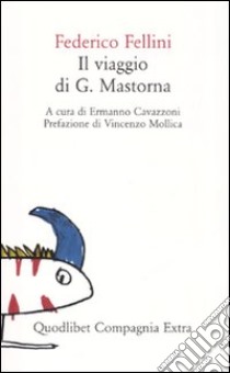 Il viaggio di G. Mastorna libro di Fellini Federico; Cavazzoni E. (cur.)