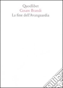 La fine dell'avanguardia libro di Brandi Cesare; D'Angelo P. (cur.)