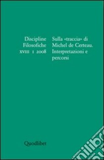 Discipline filosofiche (2008). Vol. 1: Sulla «traccia» di Michel de Certeau. libro di Maj B. (cur.); Lista R. (cur.)