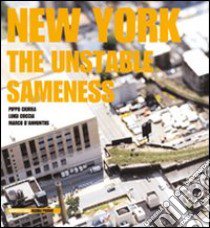 New York. The unstable sameness libro di Ciorra Pippo; Coccia Luigi; D'Annuntiis Marco