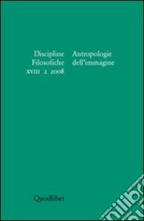 Discipline filosofiche (2008). Vol. 2: Antropologie dell'immagine libro di Matteucci G. (cur.)