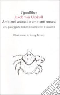 Ambienti animali e ambienti umani. Una passeggiata in mondi sconosciuti e invisibili libro di Uexküll Jakob von; Mazzeo M. (cur.)