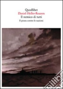 Il nemico di tutti. Il pirata contro le nazioni libro di Heller-Roazen Daniel