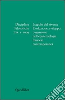 Discipline filosofiche (2009). Vol. 1: Logiche del vivente libro di Cavazzini A. (cur.); Gualandi A. (cur.)