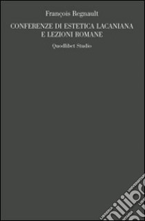 Conferenze di estetica lacaniana e lezioni romane libro di Regnault François; Di Ciaccia A. (cur.)