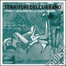 Territori dell'urbano. Storie e linguaggi dello spazio comune libro di Palazzo A. L. (cur.); Giecillo L. (cur.)