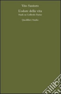 L'Odore della vita. Studio su Goffredo Parise (1966-1981) libro di Santoro Vito