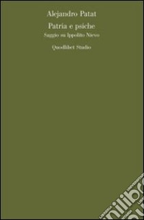 Patria e psiche. Saggio su Ippolito Nievo libro di Patat Alejandro