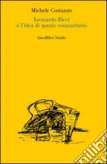 Leonardo Ricci e l'idea di spazio comunitario libro di Costanzo Michele