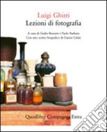 Lezioni di fotografia libro di Ghirri Luigi; Bizzarri G. (cur.); Barbaro P. (cur.); Celati G. (cur.)