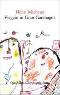 Viaggio in Gran Garabagna libro di Michaux Henri