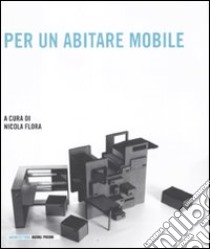 Per un abitare mobile. Ediz. illustrata libro di Flora N. (cur.)