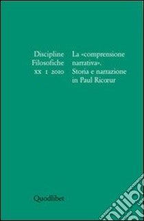 Discipline filosofiche (2010). Vol. 1: La «comprensione narrativa». Storia e narrazione in Paul Ricoeur libro di Maj B. (cur.); Lista R. (cur.)